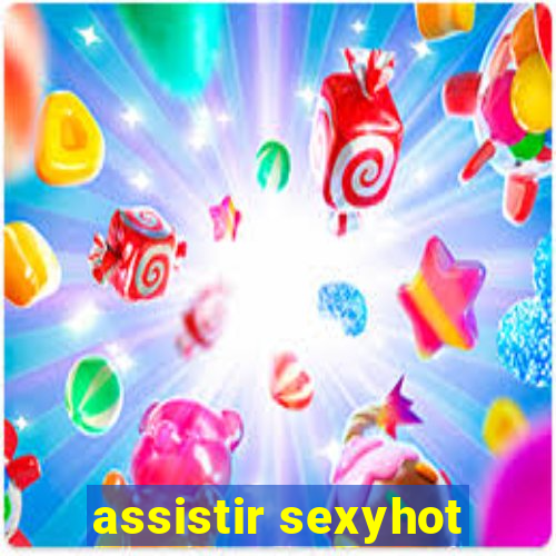 assistir sexyhot